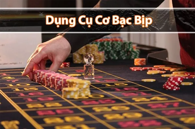 Các Dụng Cụ Cờ Bạc Bịp Phổ Biến Người Chơi Cần Biết