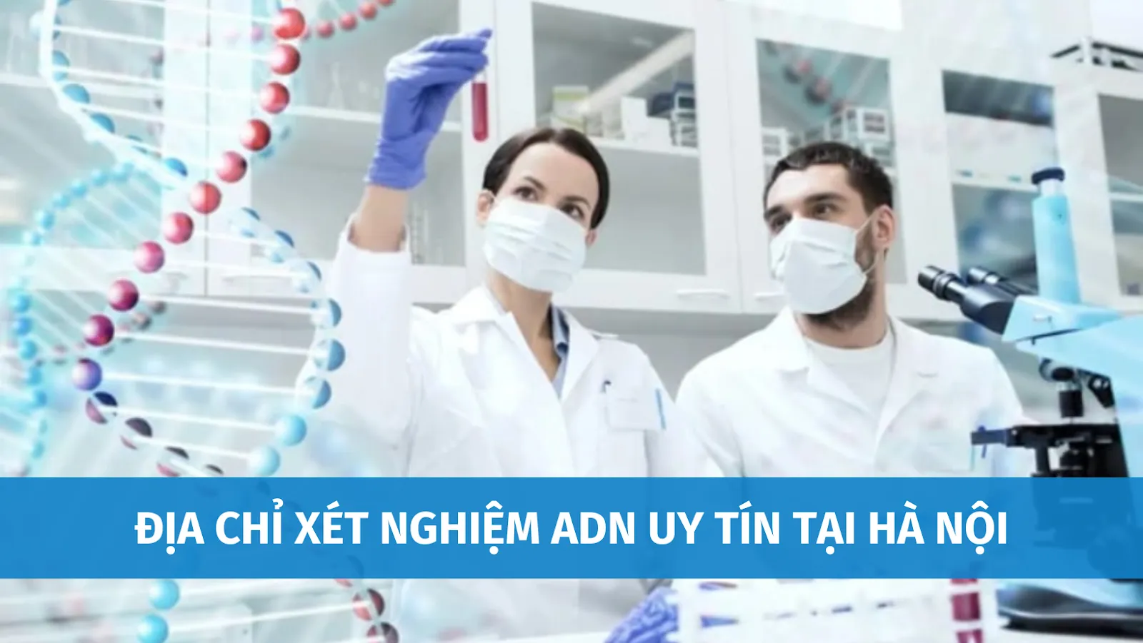 Top +12 Trung Tâm Xét Nghiệm ADN Tại Hà Nội Uy Tín Nhất Hiện Nay